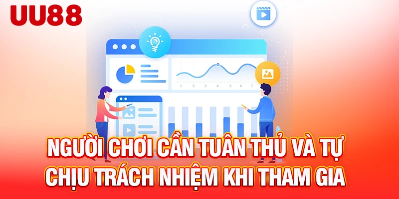 Người chơi cần tuân thủ và tự chịu trách nhiệm khi tham gia