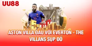 aston-villa-dau-voi-everton-the-villans-sup-do