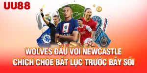 wolves-dau-voi-newcastle-chich-choe-bat-luc-truoc-bay-soi